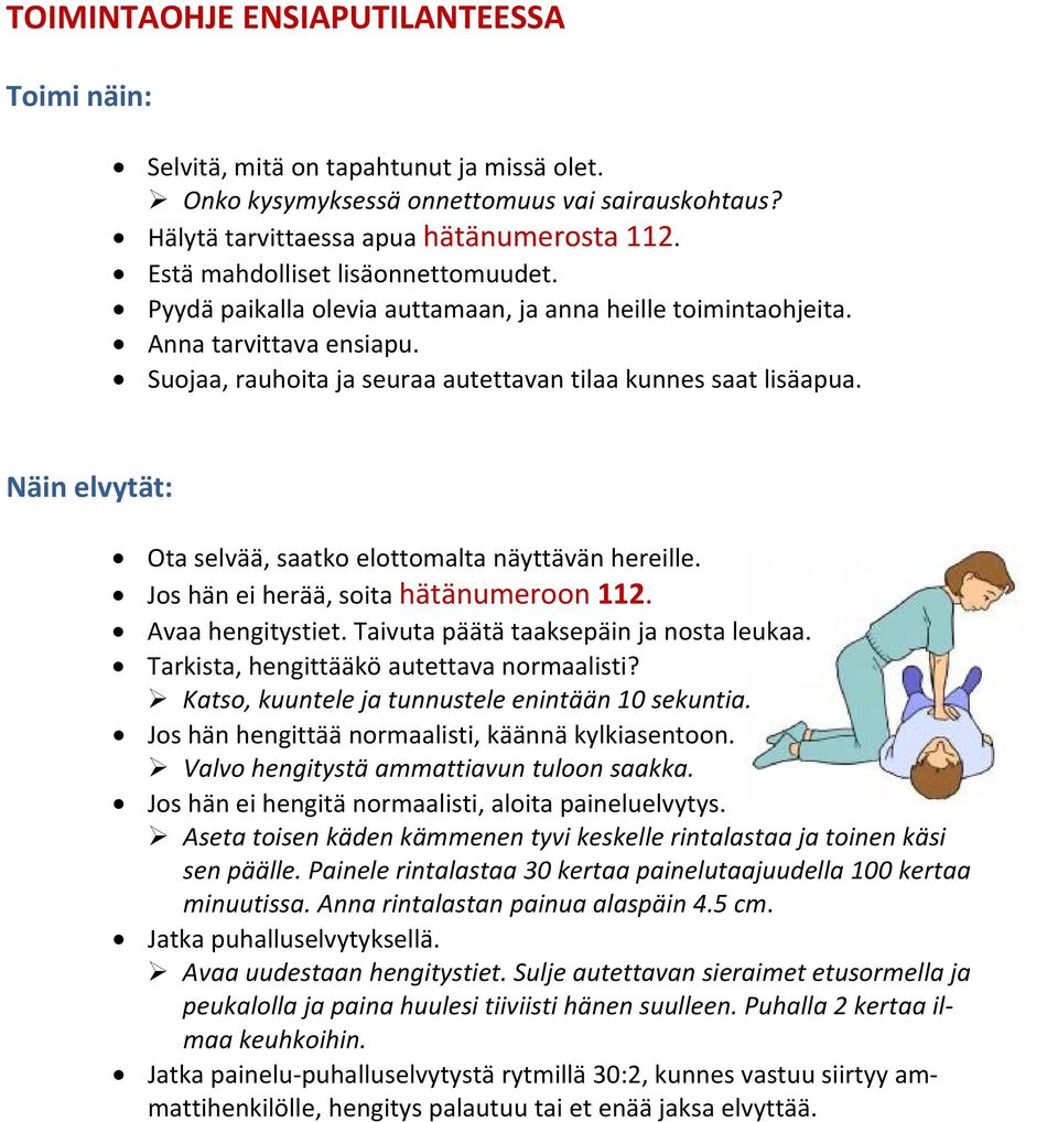 Näin elvytät: Ota selvää, saatko elottomalta näyttävän hereille. Jos hän ei herää, soita hätänumeroon 112. Avaa hengitystiet. Taivuta päätä taaksepäin ja nosta leukaa.