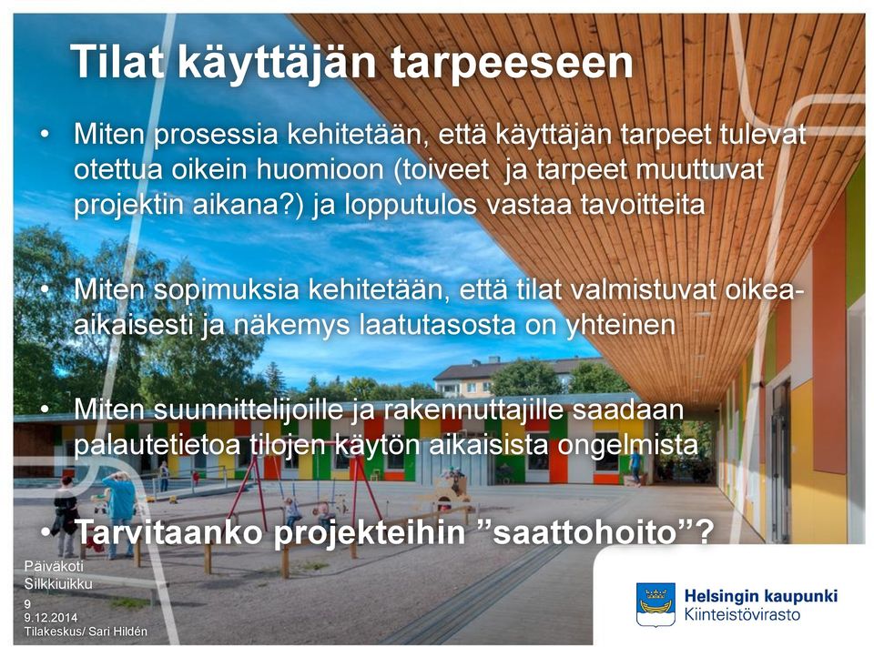 ) ja lopputulos vastaa tavoitteita Miten sopimuksia kehitetään, että tilat valmistuvat oikeaaikaisesti ja näkemys