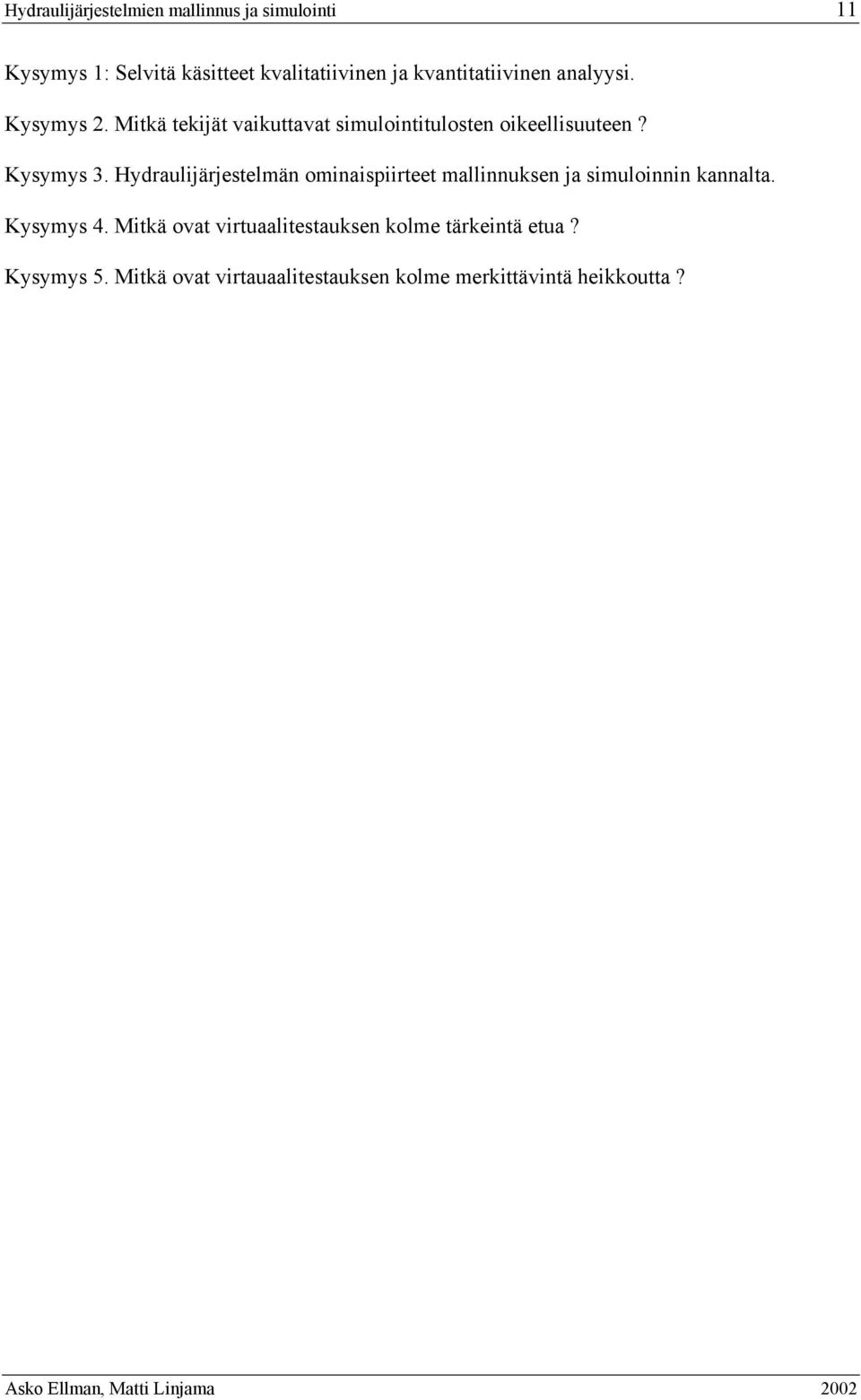 Hydraulijärjestelmän ominaisiirteet mallinnuksen ja simuloinnin kannalta. Kysymys 4.