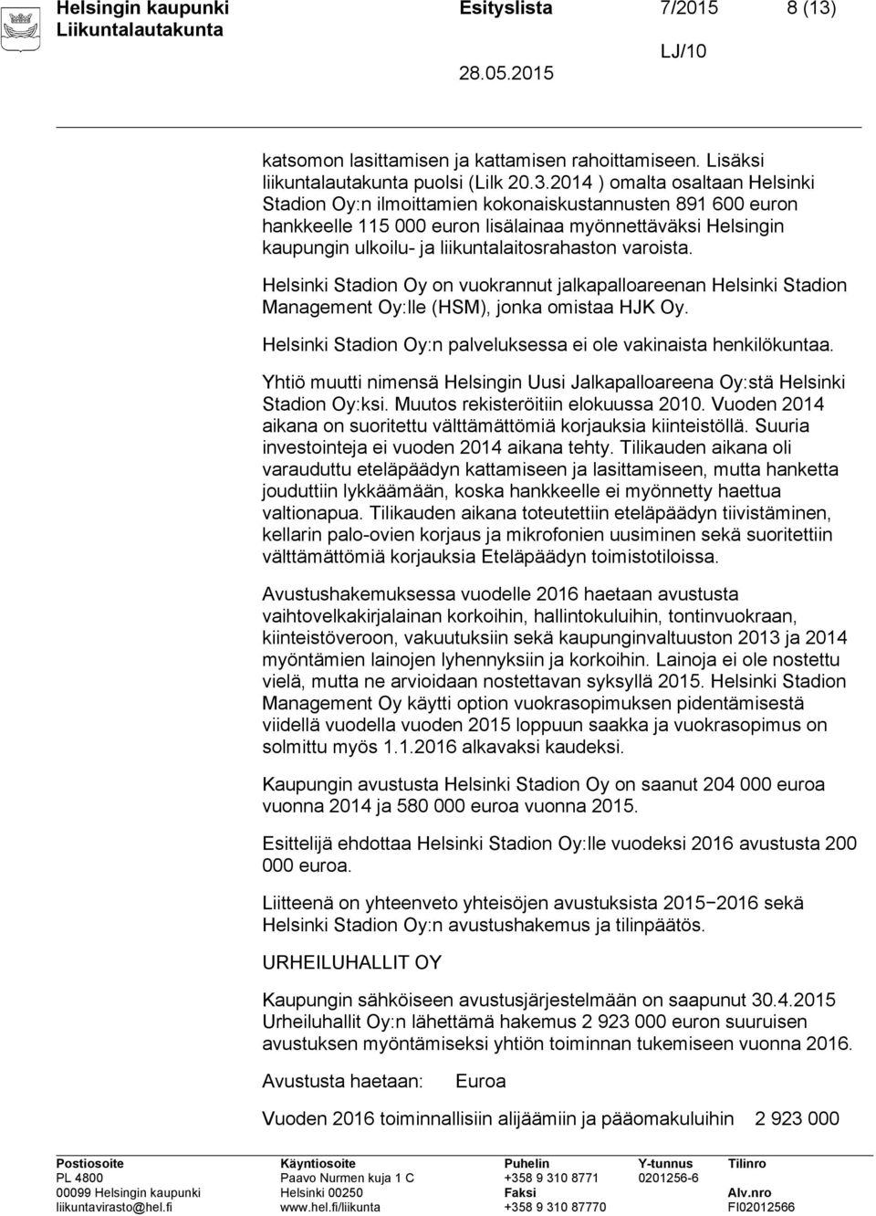 2014 ) omalta osaltaan Helsinki Stadion Oy:n ilmoittamien kokonaiskustannusten 891 600 euron hankkeelle 115 000 euron lisälainaa myönnettäväksi Helsingin kaupungin ulkoilu- ja liikuntalaitosrahaston