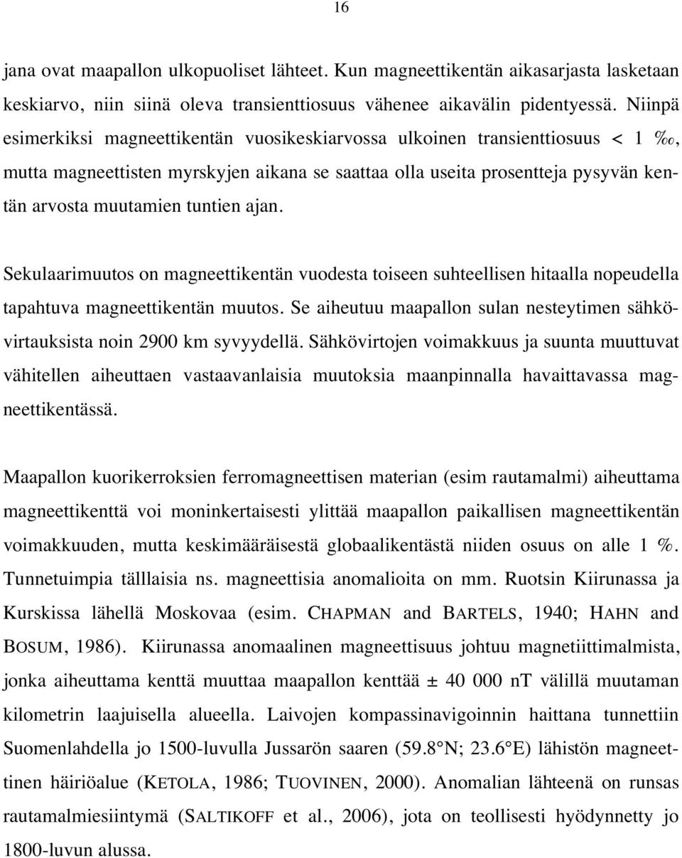 ajan. Sekulaarimuutos on magneettikentän vuodesta toiseen suhteellisen hitaalla nopeudella tapahtuva magneettikentän muutos.