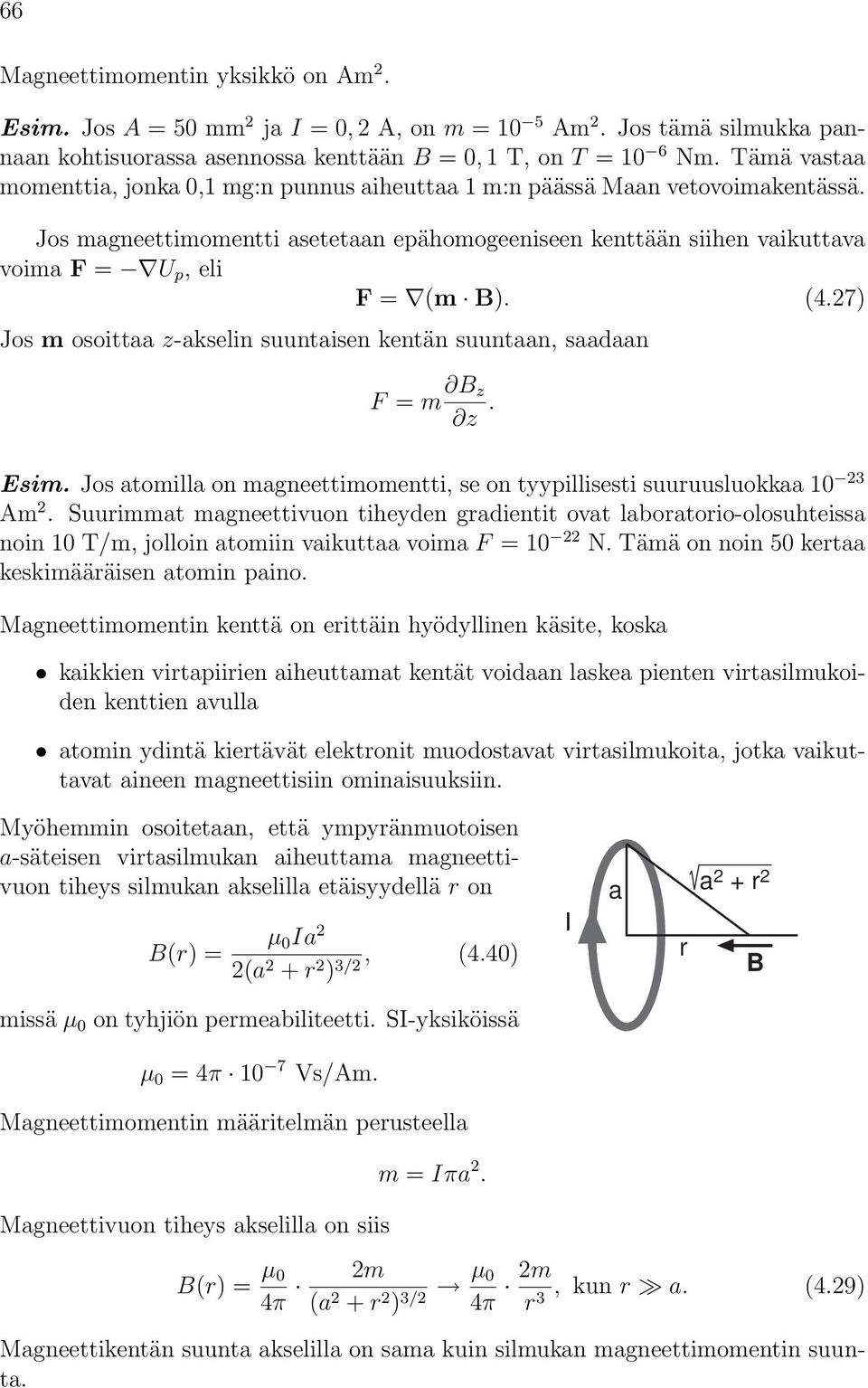 27) Jos m osoittaa z-akselin suuntaisen kentän suuntaan, saadaan F = m z z. Esim. Jos atomilla on magneettimomentti, se on tyypillisesti suuruusluokkaa 10 23 Am 2.