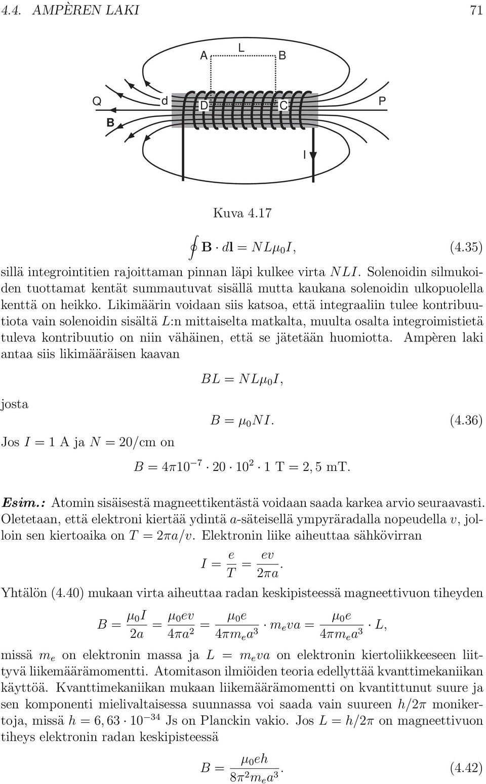 Likimäärin voidaan siis katsoa, että integraaliin tulee kontribuutiota vain solenoidin sisältä L:n mittaiselta matkalta, muulta osalta integroimistietä tuleva kontribuutio on niin vähäinen, että