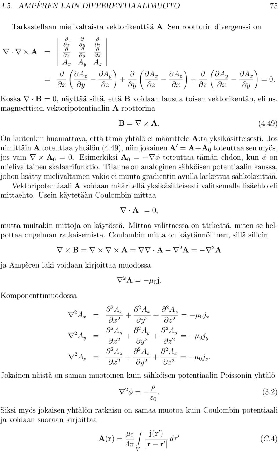 magneettisen vektoripotentiaalin A roottorina = A. (4.49) On kuitenkin huomattava, että tämä yhtälö ei määrittele A:ta yksikäsitteisesti. Jos nimittäin A toteuttaa yhtälön (4.