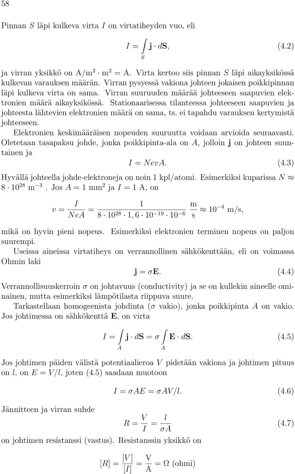 tationaarisessa tilanteessa johteeseen saapuvien ja johteesta lähtevien elektronien määrä on sama, ts. ei tapahdu varauksen kertymistä johteeseen.