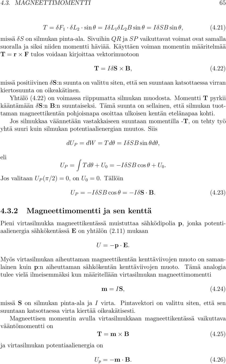 22) missä positiivinen δ:n suunta on valittu siten, että sen suuntaan katsottaessa virran kiertosuunta on oikeakätinen. Yhtälö (4.22) on voimassa riippumatta silmukan muodosta.