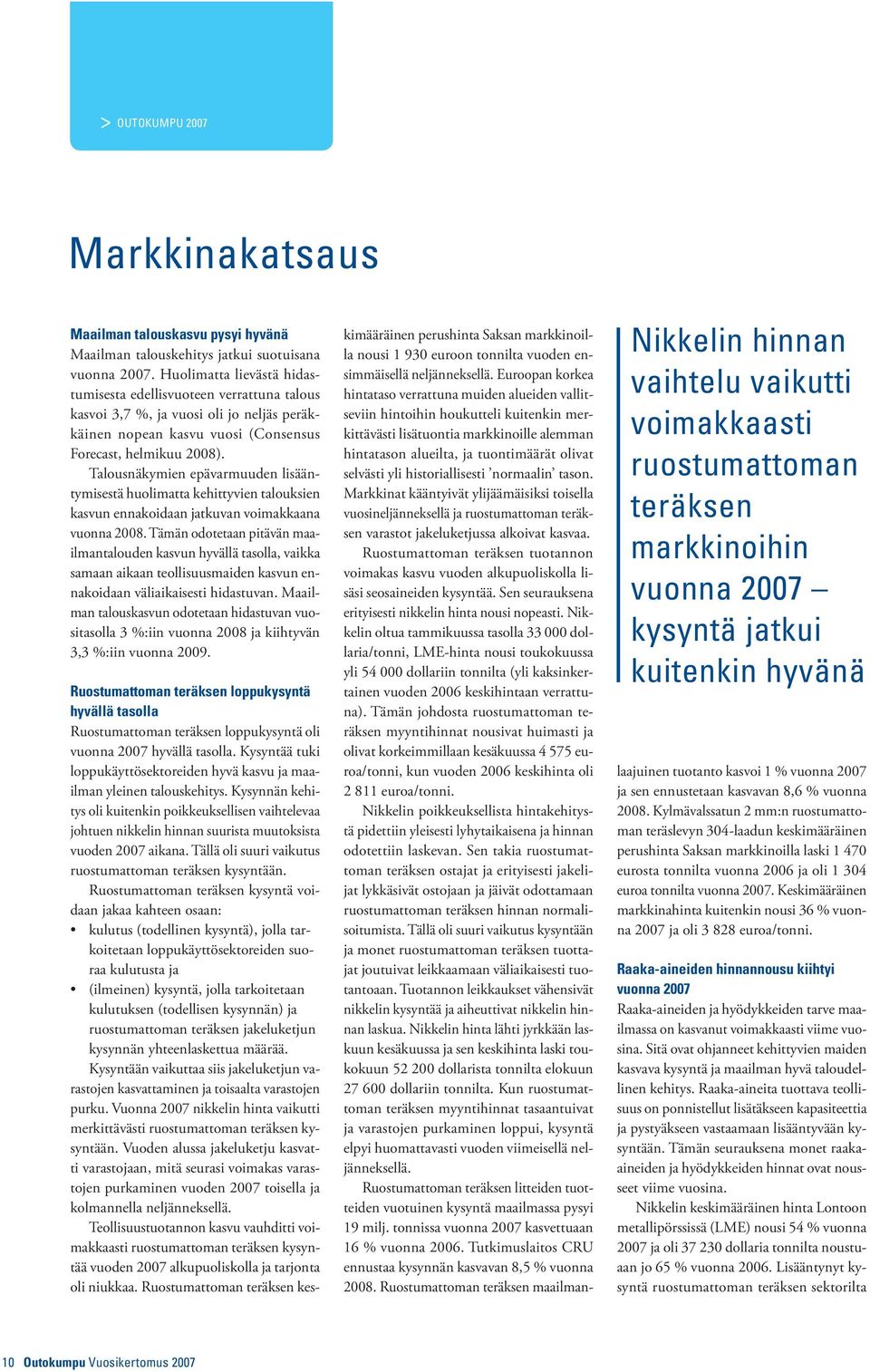 Talousnäkymien epävarmuuden lisääntymisestä huolimatta kehittyvien talouksien kasvun ennakoidaan jatkuvan voimakkaana vuonna 2008.