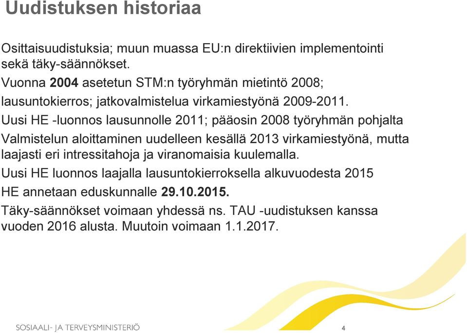 Uusi HE -luonnos lausunnolle 2011; pääosin 2008 työryhmän pohjalta Valmistelun aloittaminen uudelleen kesällä 2013 virkamiestyönä, mutta laajasti eri