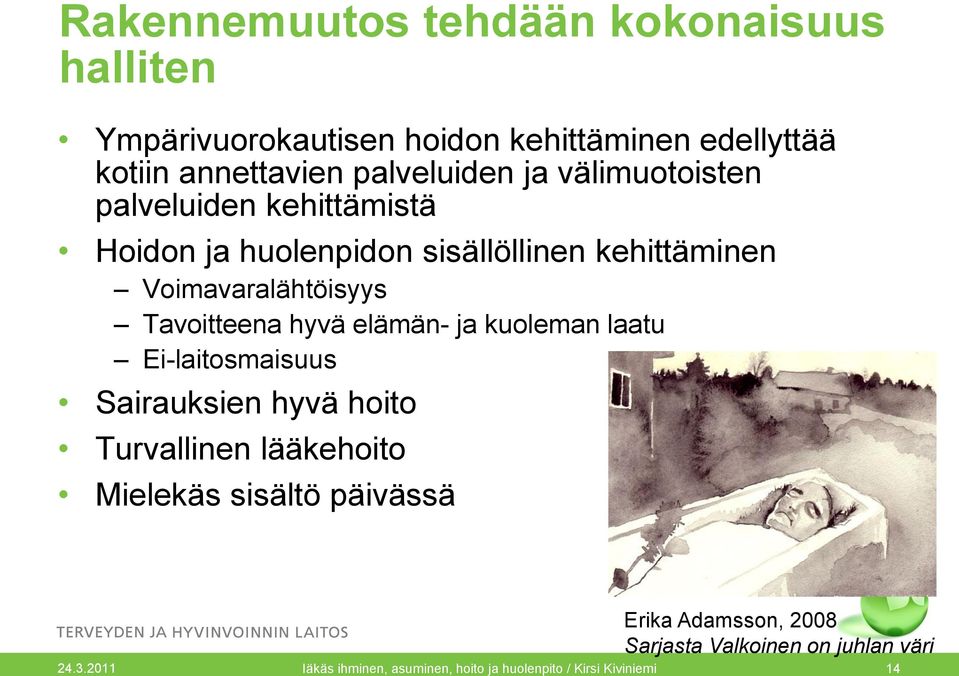 hyvä elämän- ja kuoleman laatu Ei-laitosmaisuus Sairauksien hyvä hoito Turvallinen lääkehoito Mielekäs sisältö päivässä