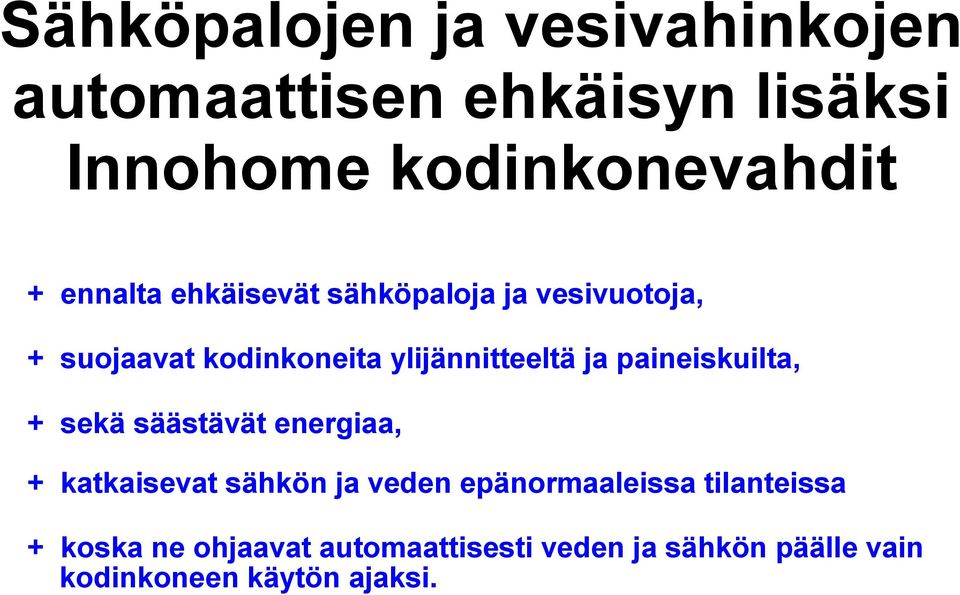 paineiskuilta, + sekä säästävät energiaa, + katkaisevat sähkön ja veden epänormaaleissa