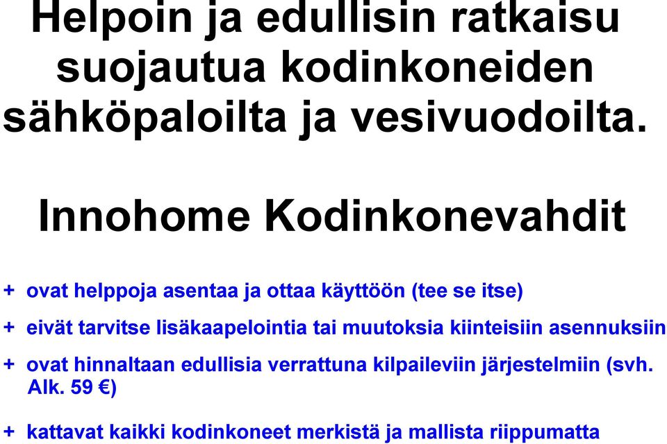 tarvitse lisäkaapelointia tai muutoksia kiinteisiin asennuksiin + ovat hinnaltaan edullisia