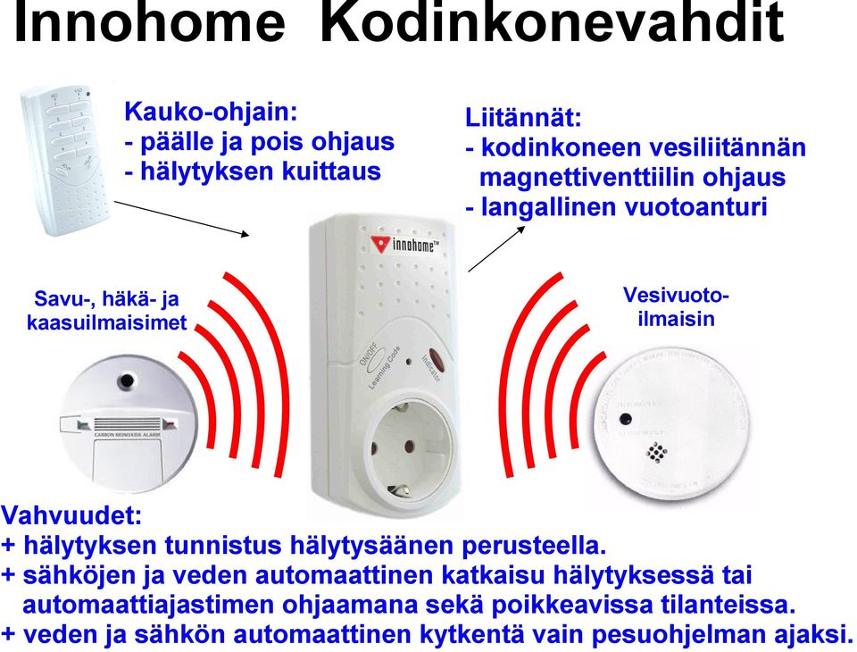 Vahvuudet: + hälytyksen tunnistus hälytysäänen perusteella.
