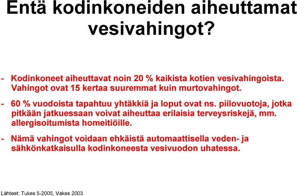 piilovuotoja, jotka pitkään jatkuessaan voivat aiheuttaa erilaisia terveysriskejä, mm. allergisoitumista homeitiöille.