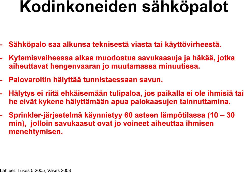 - Palovaroitin hälyttää tunnistaessaan savun.