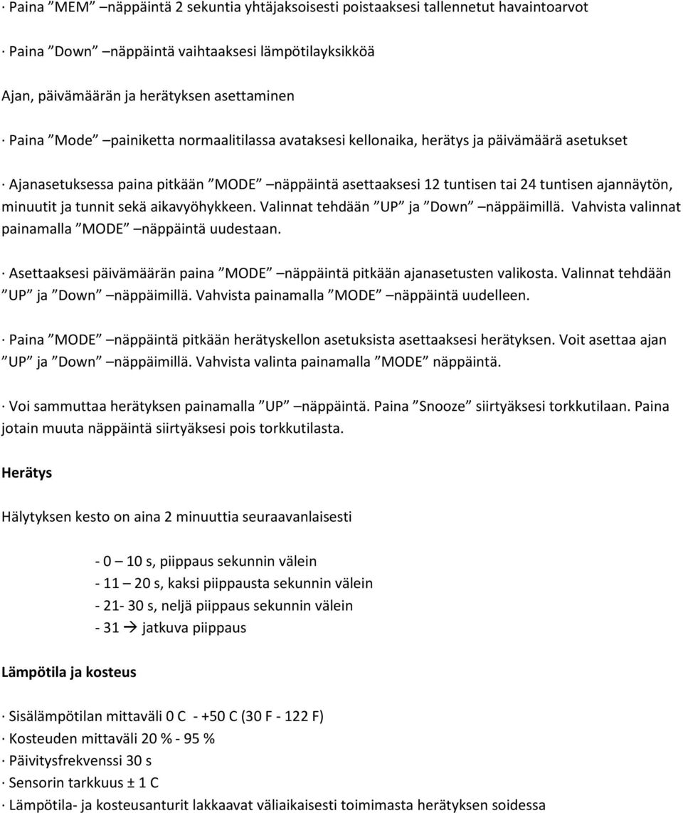 sekä aikavyöhykkeen. Valinnat tehdään UP ja Down näppäimillä. Vahvista valinnat painamalla MODE näppäintä uudestaan. Asettaaksesi päivämäärän paina MODE näppäintä pitkään ajanasetusten valikosta.