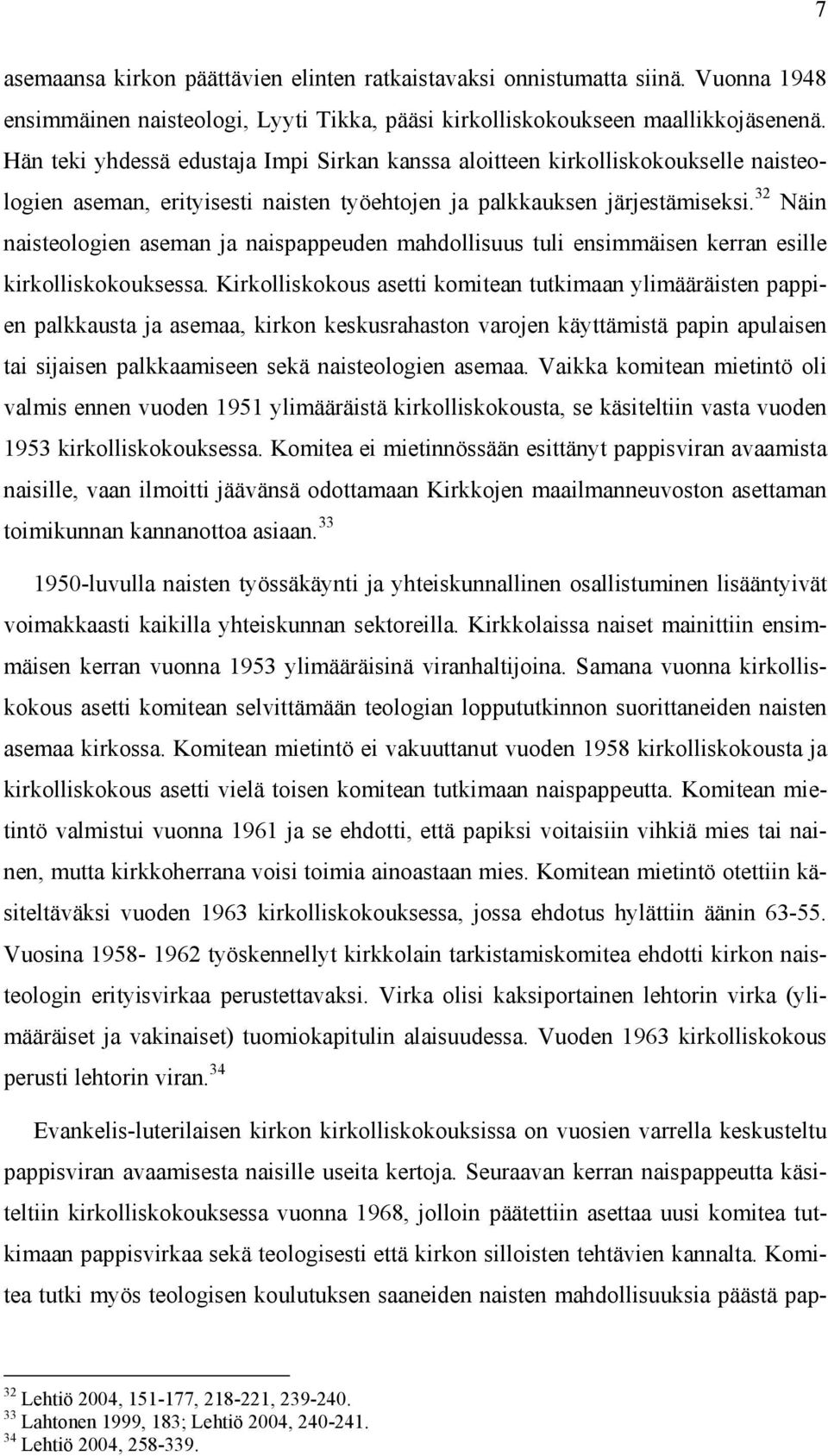 32 Näin naisteologien aseman ja naispappeuden mahdollisuus tuli ensimmäisen kerran esille kirkolliskokouksessa.