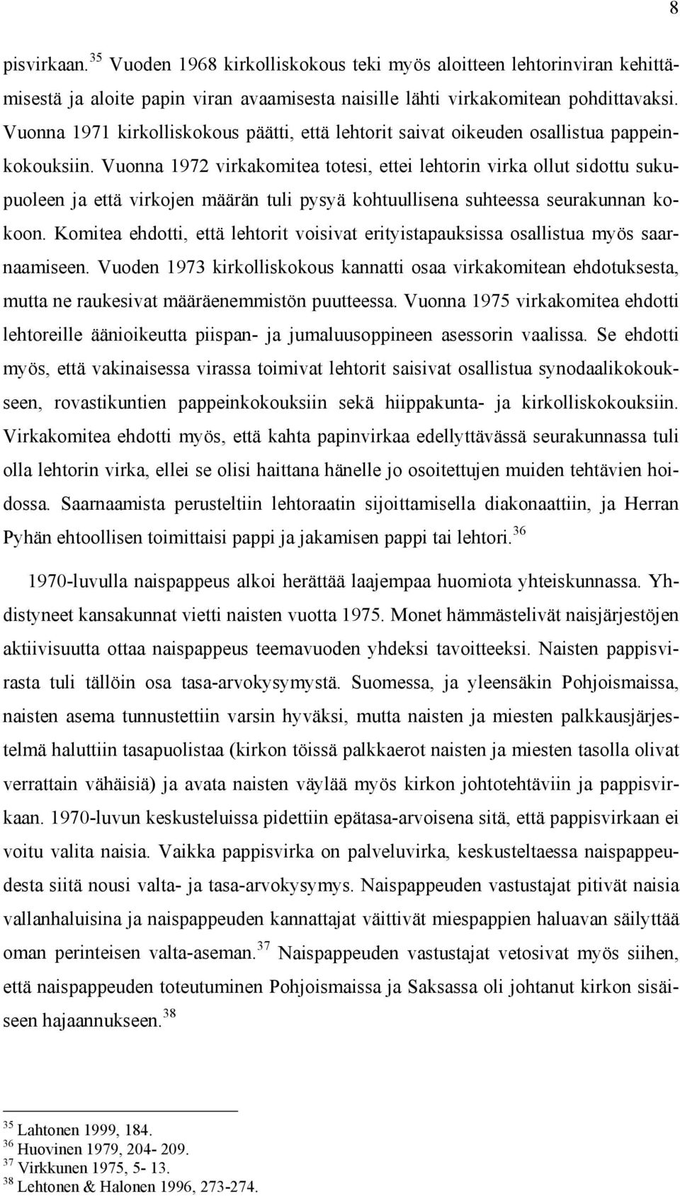 Vuonna 1972 virkakomitea totesi, ettei lehtorin virka ollut sidottu sukupuoleen ja että virkojen määrän tuli pysyä kohtuullisena suhteessa seurakunnan kokoon.