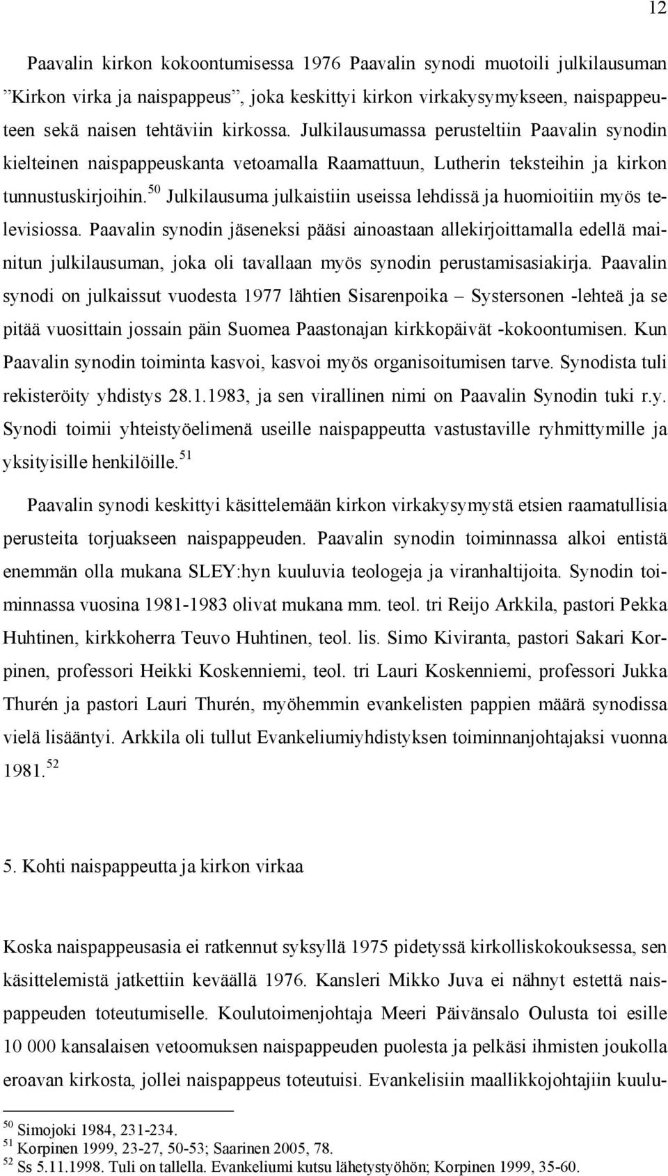 50 Julkilausuma julkaistiin useissa lehdissä ja huomioitiin myös televisiossa.