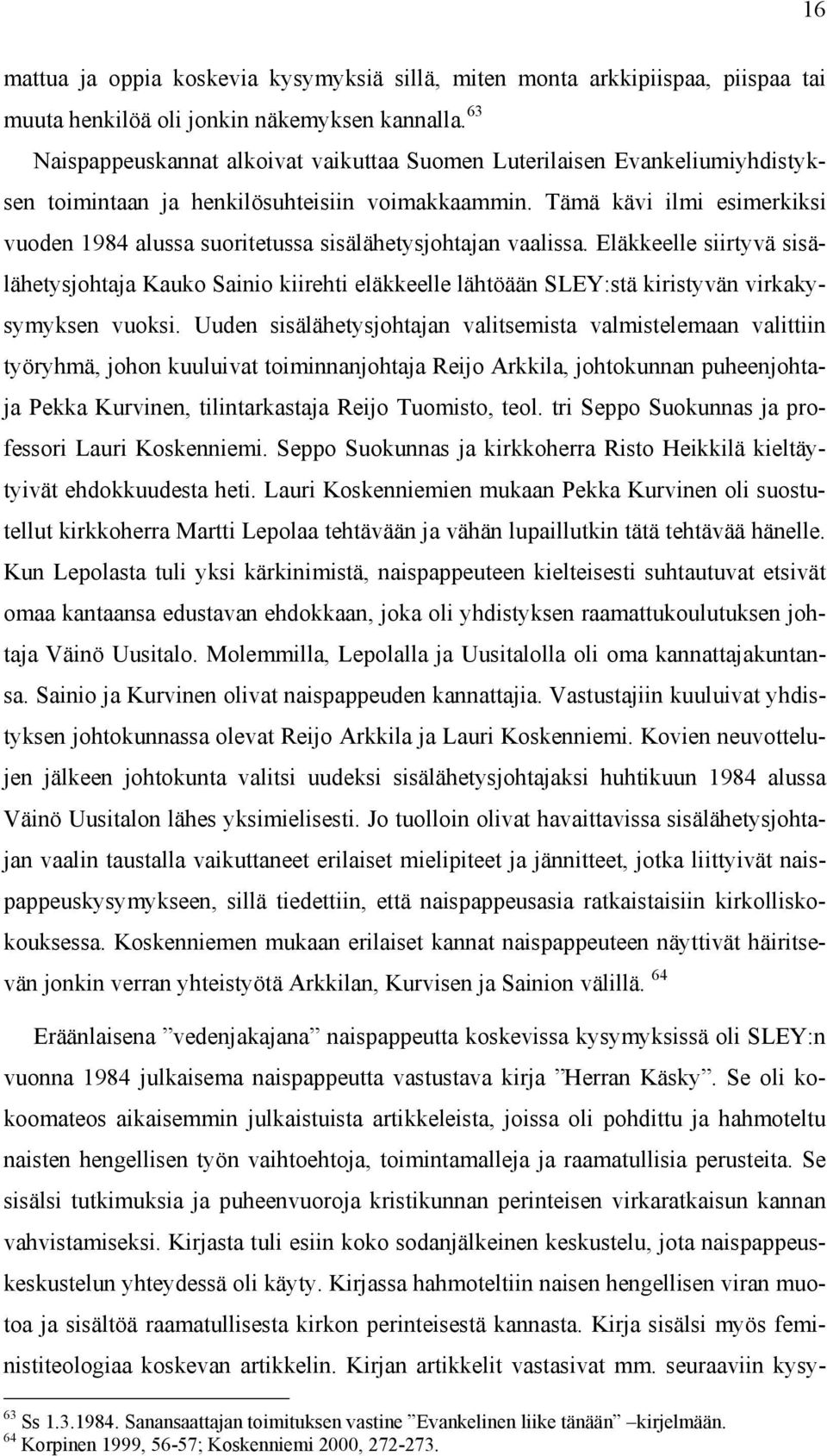 Tämä kävi ilmi esimerkiksi vuoden 1984 alussa suoritetussa sisälähetysjohtajan vaalissa.