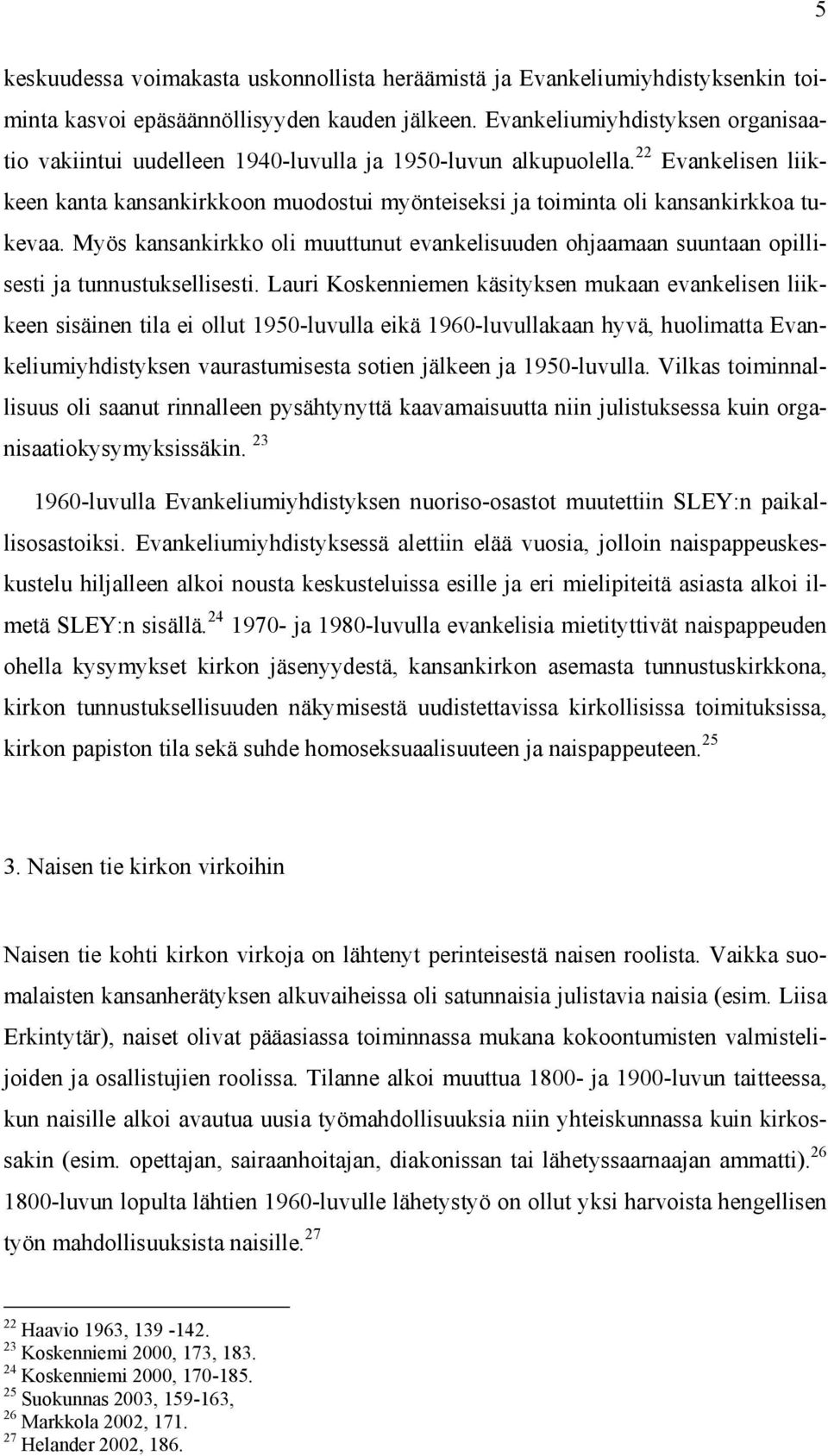 22 Evankelisen liikkeen kanta kansankirkkoon muodostui myönteiseksi ja toiminta oli kansankirkkoa tukevaa.
