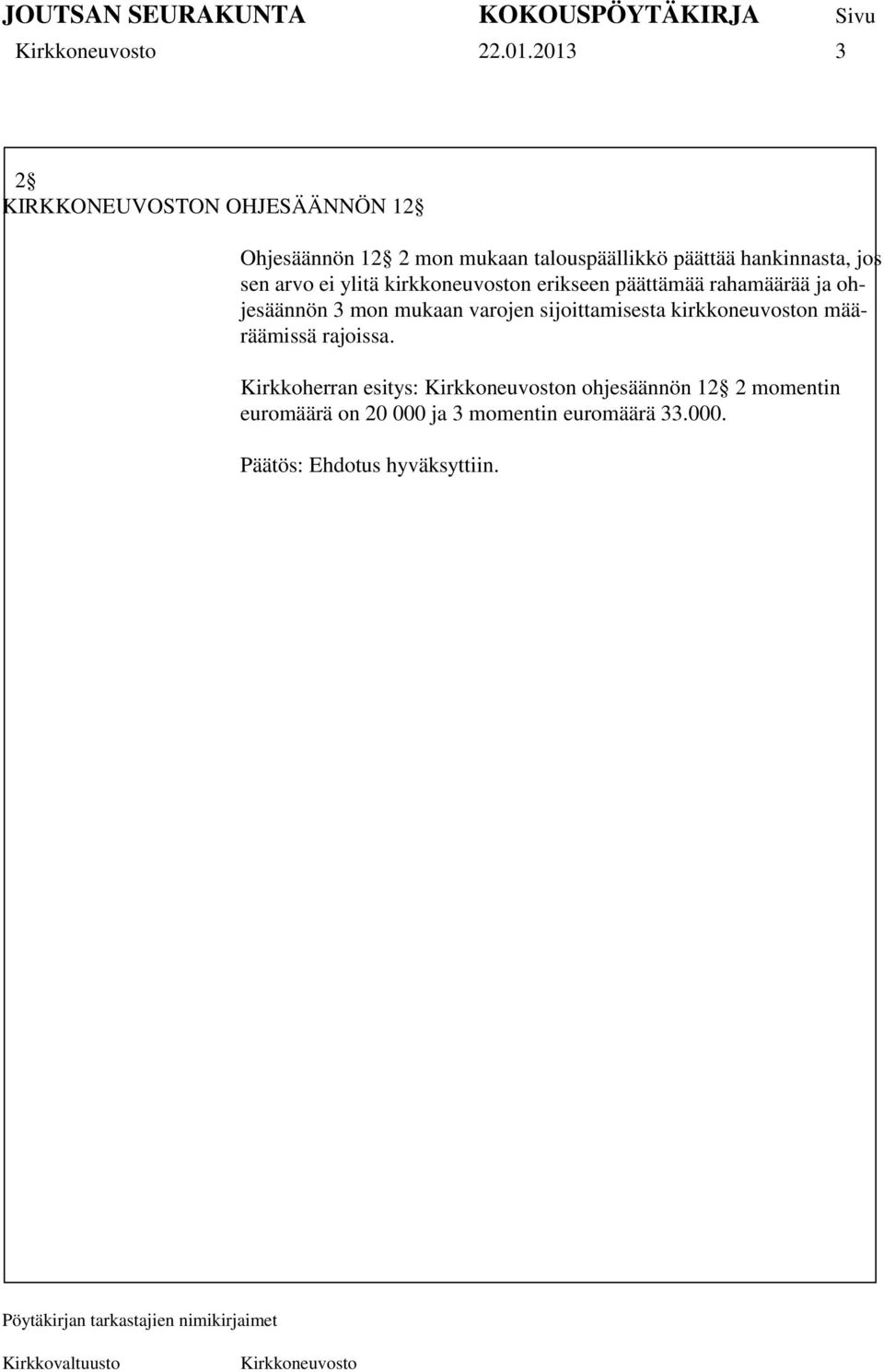 hankinnasta, jos sen arvo ei ylitä kirkkoneuvoston erikseen päättämää rahamäärää ja ohjesäännön 3