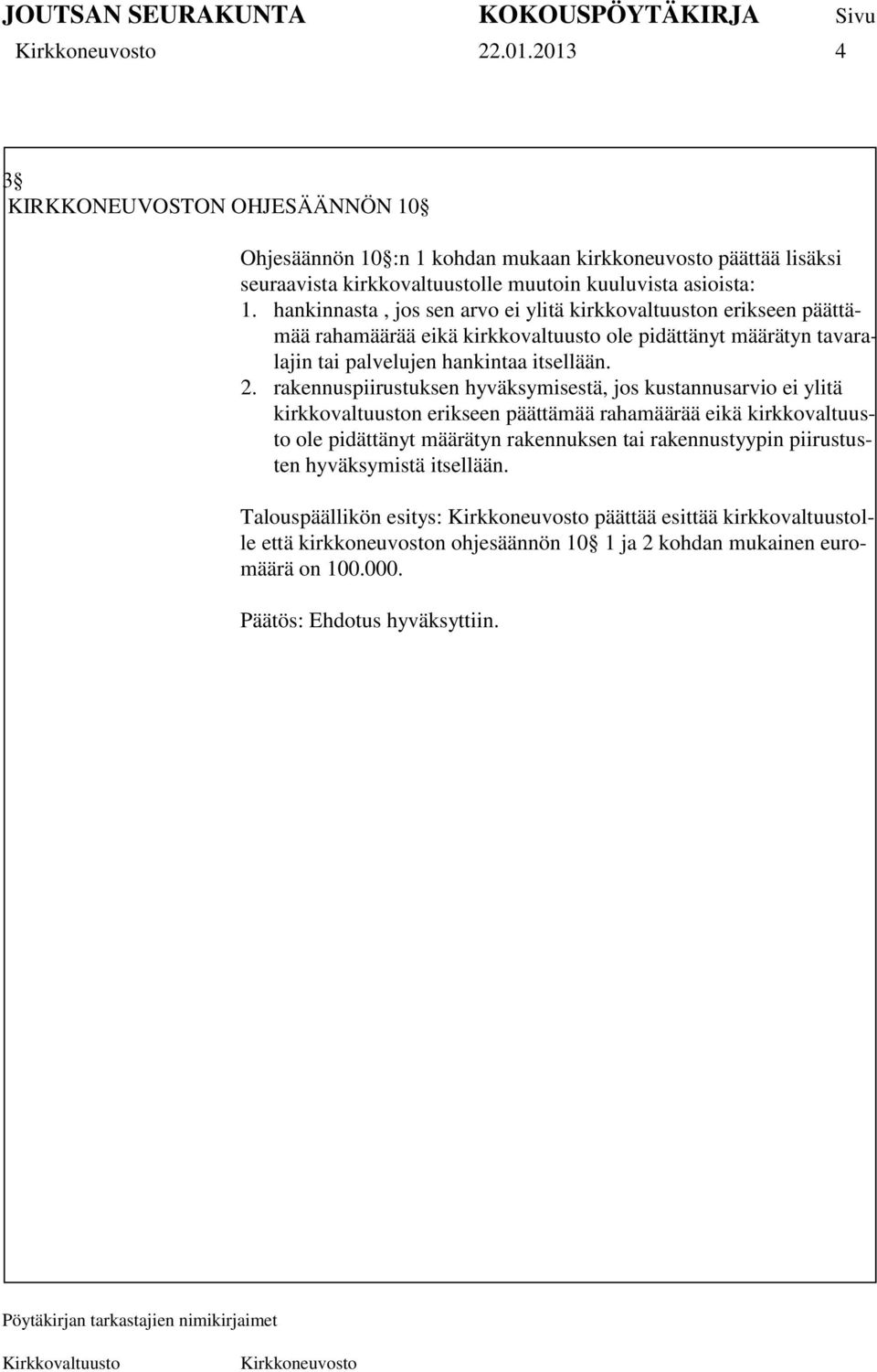 rakennuspiirustuksen hyväksymisestä, jos kustannusarvio ei ylitä kirkkovaltuuston erikseen päättämää rahamäärää eikä kirkkovaltuusto ole pidättänyt määrätyn rakennuksen tai