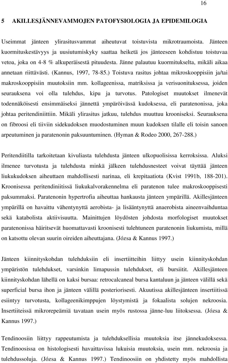 Jänne palautuu kuormitukselta, mikäli aikaa annetaan riittävästi. (Kannus, 1997, 78-85.) Toistuva rasitus johtaa mikroskooppisiin ja/tai makroskooppisiin muutoksiin mm.