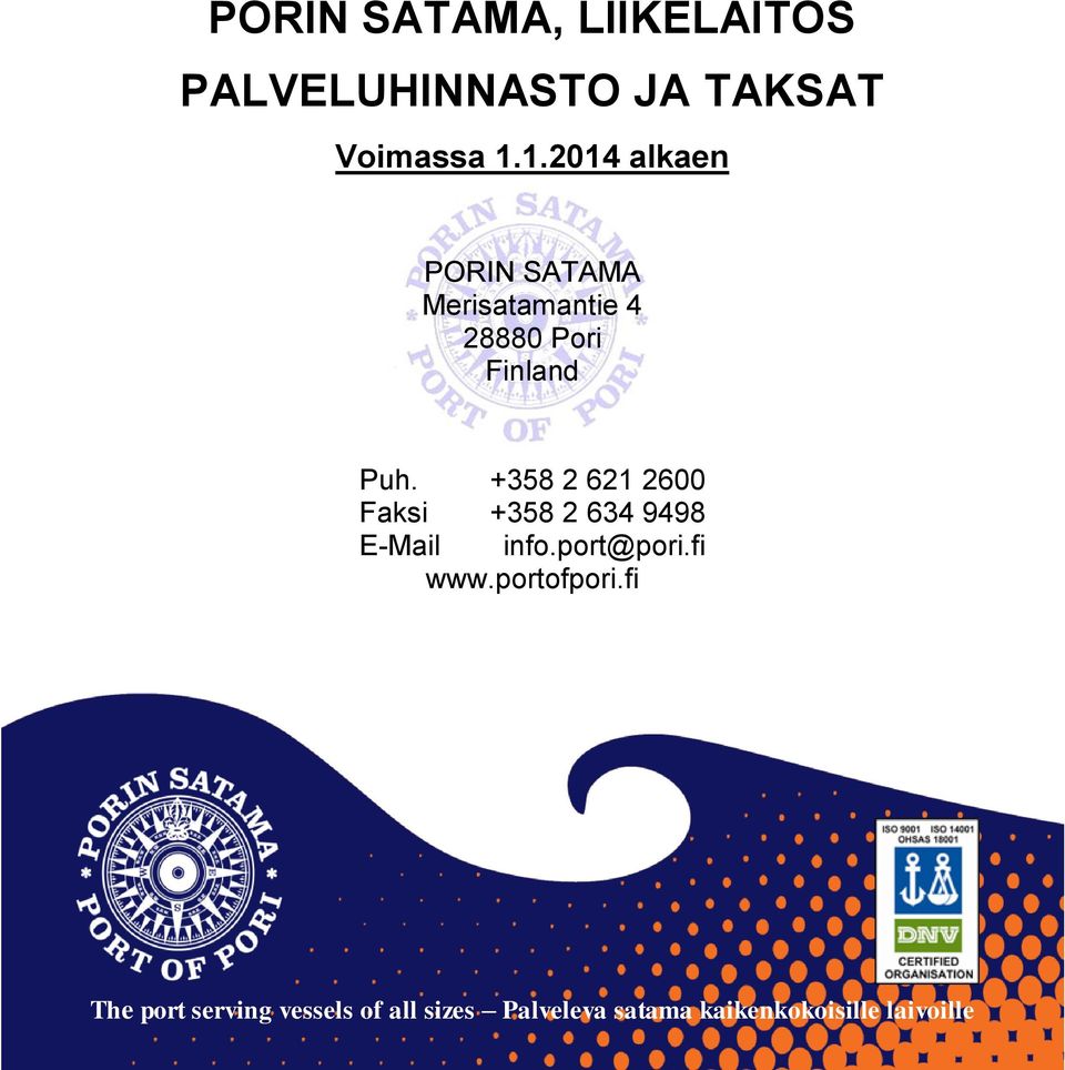+358 2 621 2600 Faksi +358 2 634 9498 E-Mail info.port@pori.fi www.