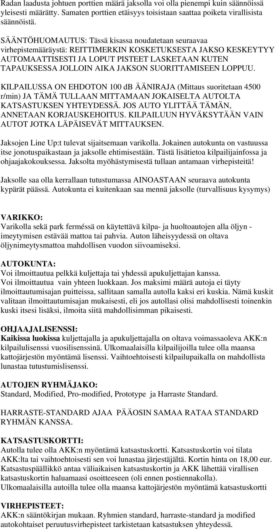 SUORITTAMISEEN LOPPUU. KILPAILUSSA ON EHDOTON 100 db ÄÄNIRAJA (Mittaus suoritetaan 4500 r/min) JA TÄMÄ TULLAAN MITTAMAAN JOKAISELTA AUTOLTA KATSASTUKSEN YHTEYDESSÄ.