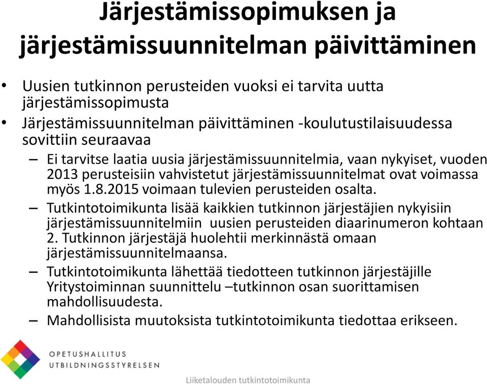 2015 voimaan tulevien perusteiden osalta. Tutkintotoimikunta lisää kaikkien tutkinnon järjestäjien nykyisiin järjestämissuunnitelmiin uusien perusteiden diaarinumeron kohtaan 2.