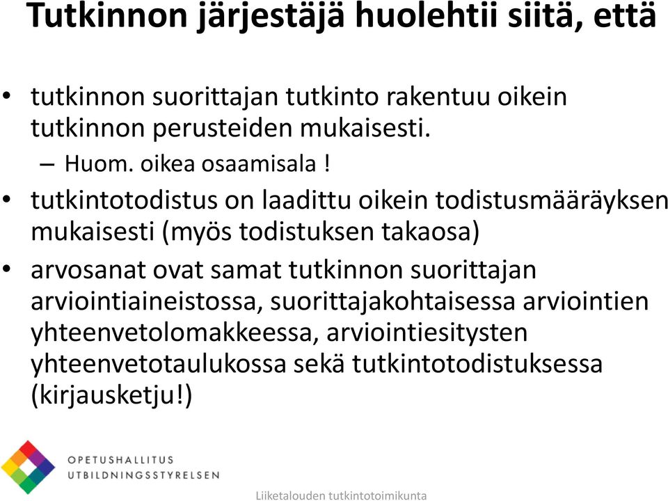 tutkintotodistus on laadittu oikein todistusmääräyksen mukaisesti (myös todistuksen takaosa) arvosanat ovat