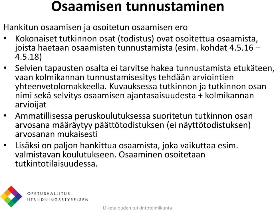 Kuvauksessa tutkinnon ja tutkinnon osan nimi sekä selvitys osaamisen ajantasaisuudesta + kolmikannan arvioijat Ammatillisessa peruskoulutuksessa suoritetun tutkinnon osan arvosana