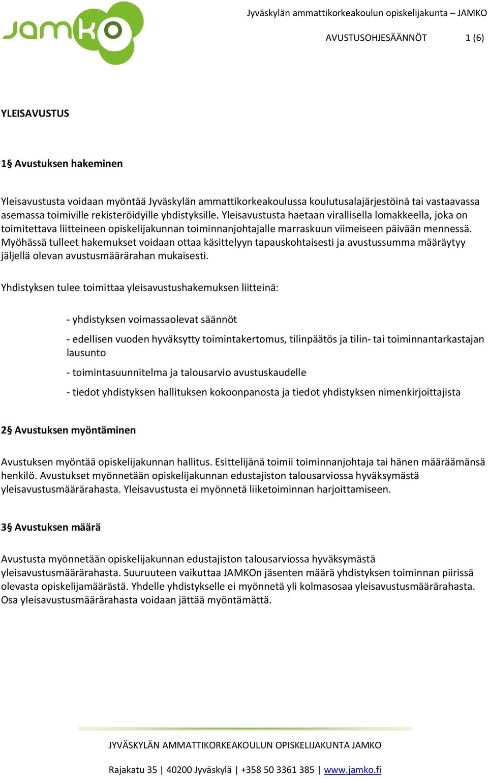 Myöhässä tulleet hakemukset voidaan ottaa käsittelyyn tapauskohtaisesti ja avustussumma määräytyy jäljellä olevan avustusmäärärahan mukaisesti.