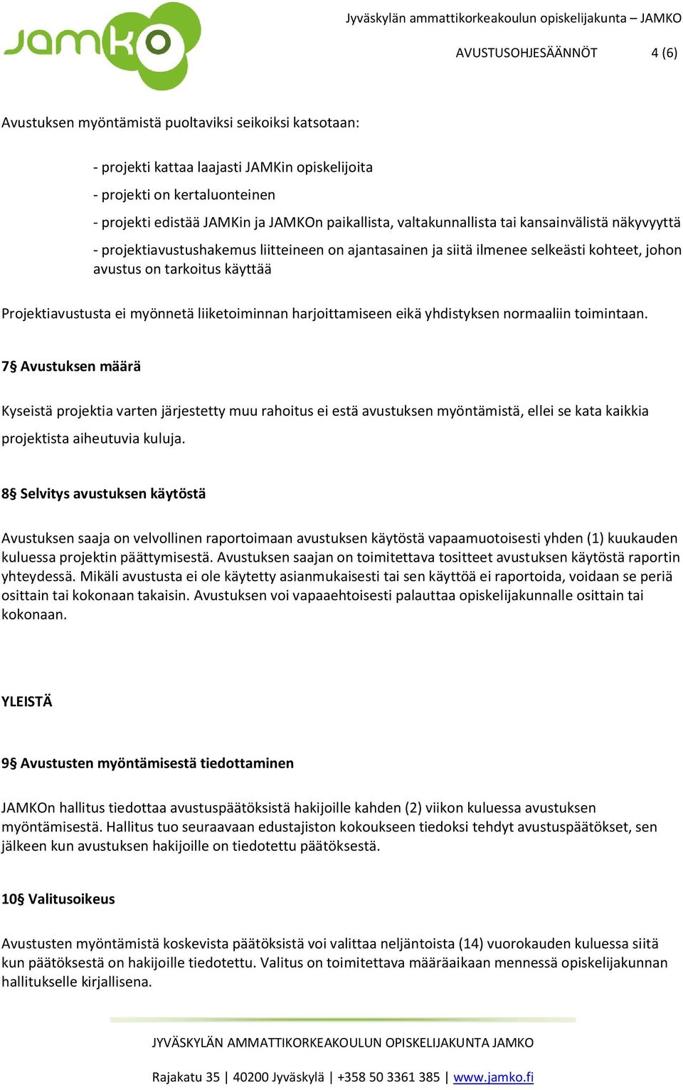 Projektiavustusta ei myönnetä liiketoiminnan harjoittamiseen eikä yhdistyksen normaaliin toimintaan.