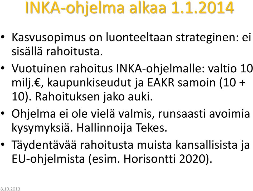 Rahoituksen jako auki. Ohjelma ei ole vielä valmis, runsaasti avoimia kysymyksiä.