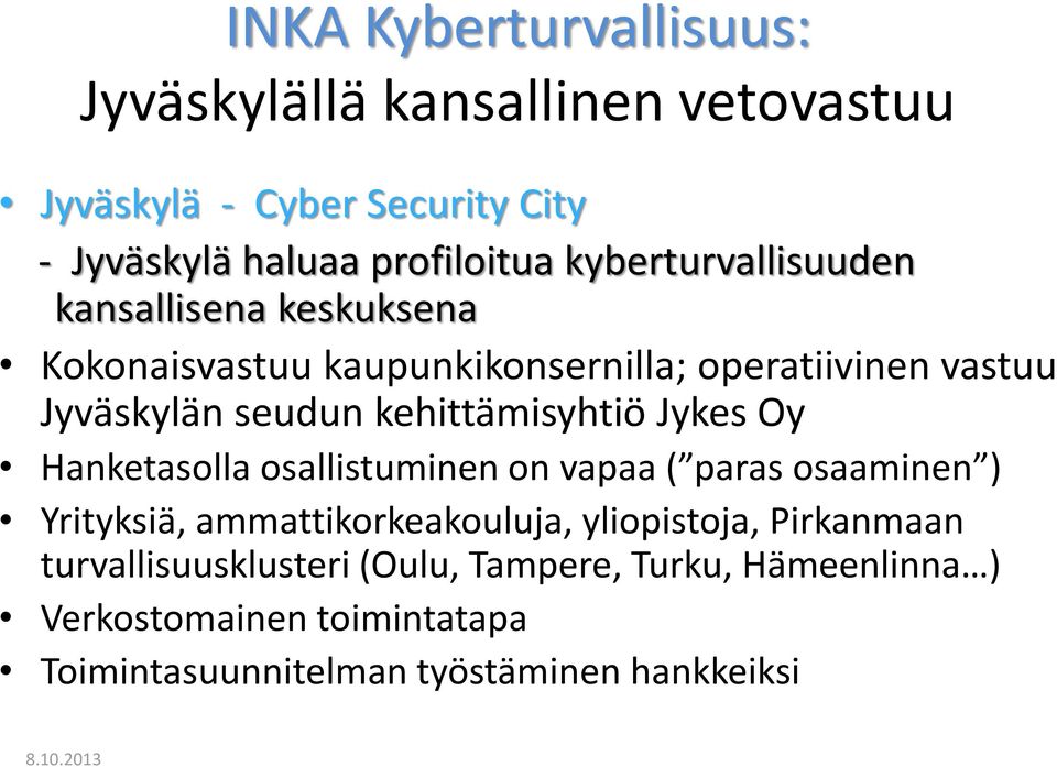 kehittämisyhtiö Jykes Oy Hanketasolla osallistuminen on vapaa ( paras osaaminen ) Yrityksiä, ammattikorkeakouluja, yliopistoja,