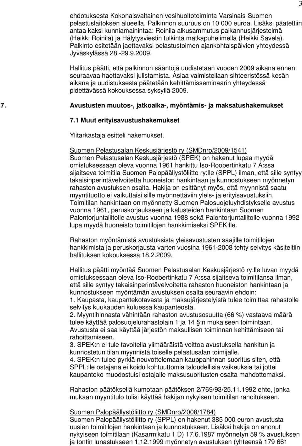 Palkinto esitetään jaettavaksi pelastustoimen ajankohtaispäivien yhteydessä Jyväskylässä 28.-29.9.2009.