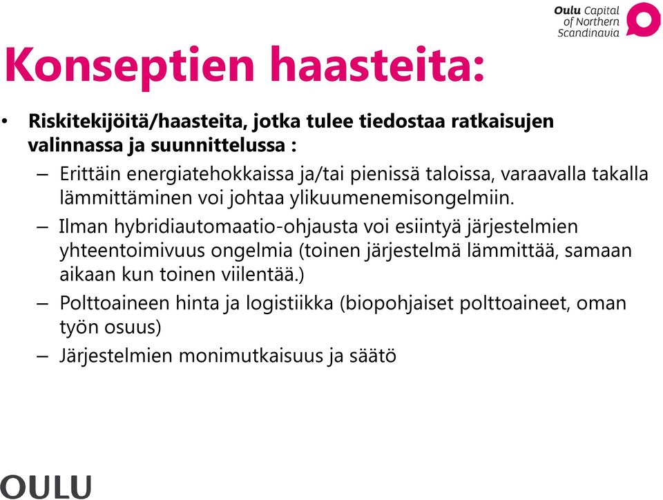 Ilman hybridiautomaatio-ohjausta voi esiintyä järjestelmien yhteentoimivuus ongelmia (toinen järjestelmä lämmittää, samaan