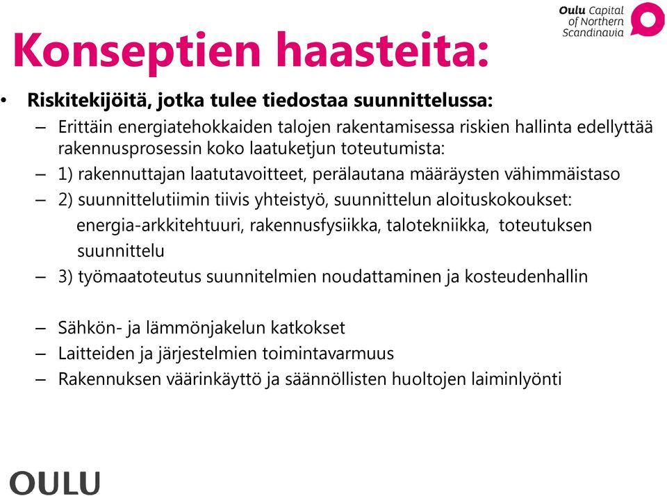suunnittelun aloituskokoukset: energia-arkkitehtuuri, rakennusfysiikka, talotekniikka, toteutuksen suunnittelu 3) työmaatoteutus suunnitelmien noudattaminen