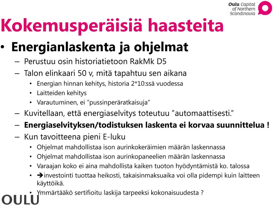 Energiaselvityksen/todistuksen laskenta ei korvaa suunnittelua!