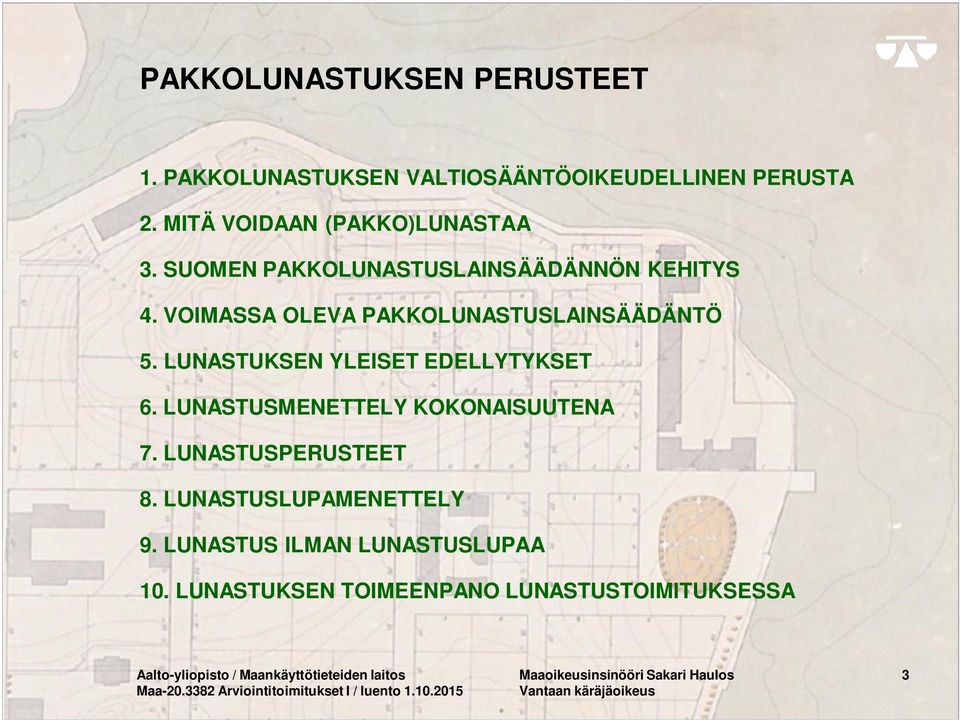 LUNASTUKSEN YLEISET EDELLYTYKSET 6. LUNASTUSMENETTELY KOKONAISUUTENA 7. LUNASTUSPERUSTEET 8. LUNASTUSLUPAMENETTELY 9.