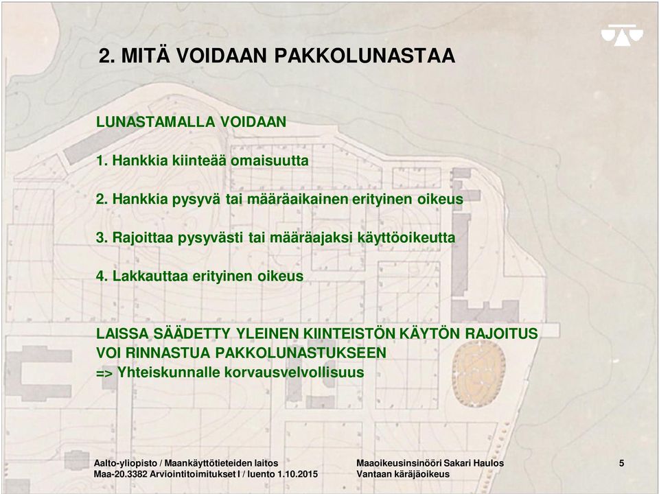 Lakkauttaa erityinen oikeus LAISSA SÄÄDETTY YLEINEN KIINTEISTÖN KÄYTÖN RAJOITUS VOI RINNASTUA