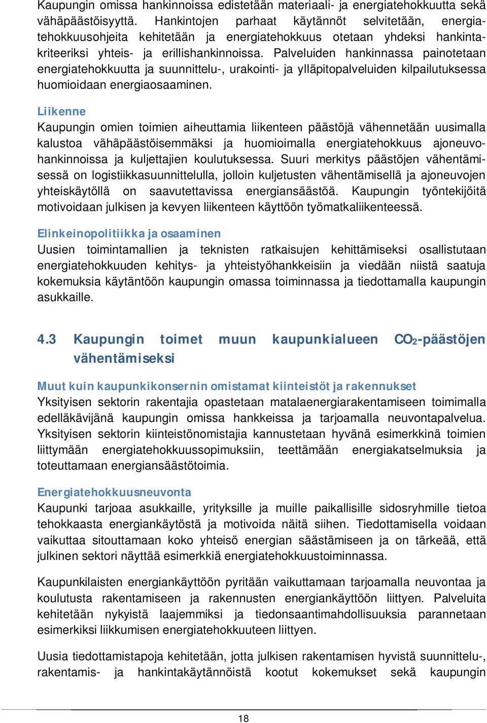 Palveluiden hankinnassa painotetaan energiatehokkuutta ja suunnittelu-, urakointi- ja ylläpitopalveluiden kilpailutuksessa huomioidaan energiaosaaminen.