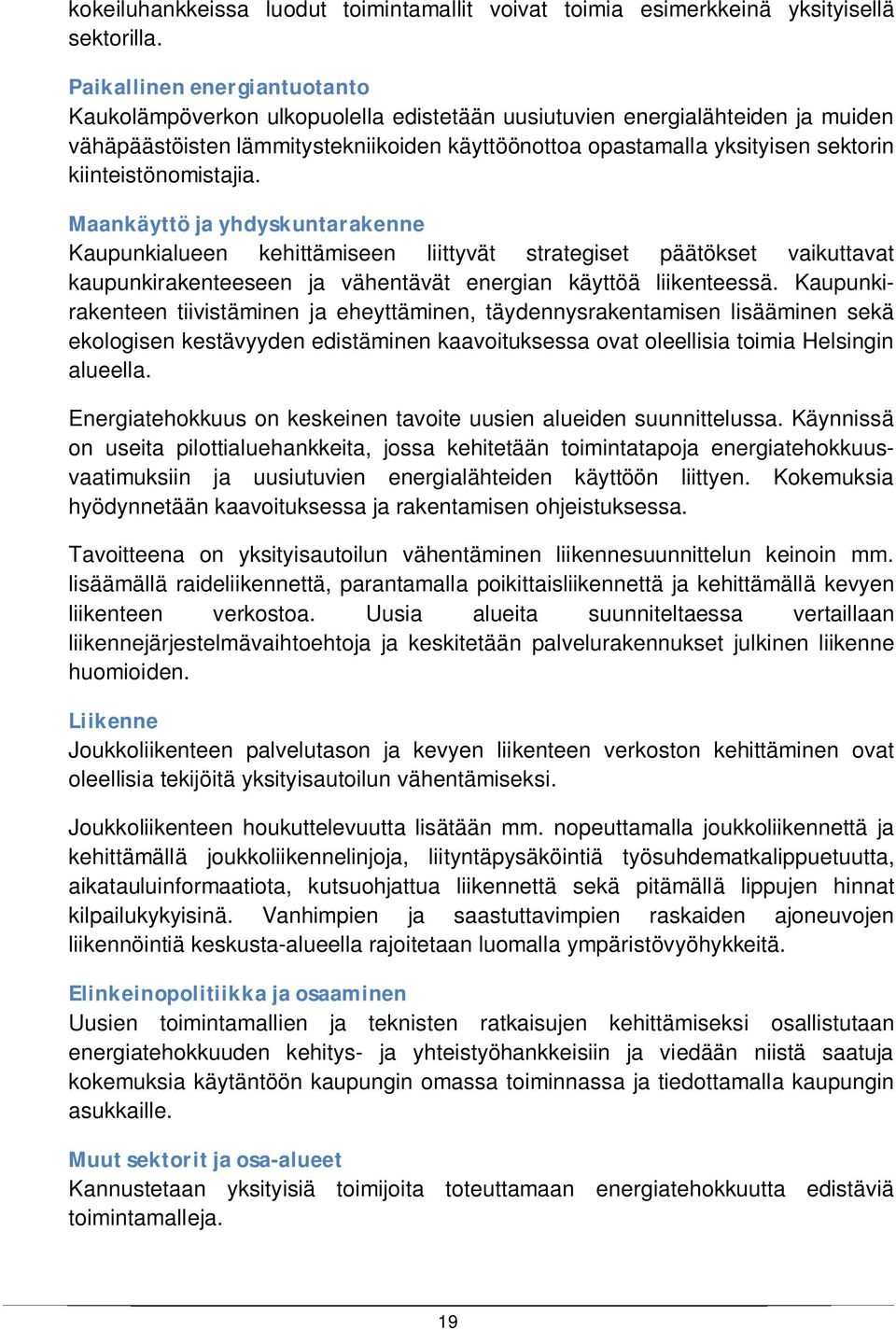 kiinteistönomistajia. Maankäyttö ja yhdyskuntarakenne Kaupunkialueen kehittämiseen liittyvät strategiset päätökset vaikuttavat kaupunkirakenteeseen ja vähentävät energian käyttöä liikenteessä.