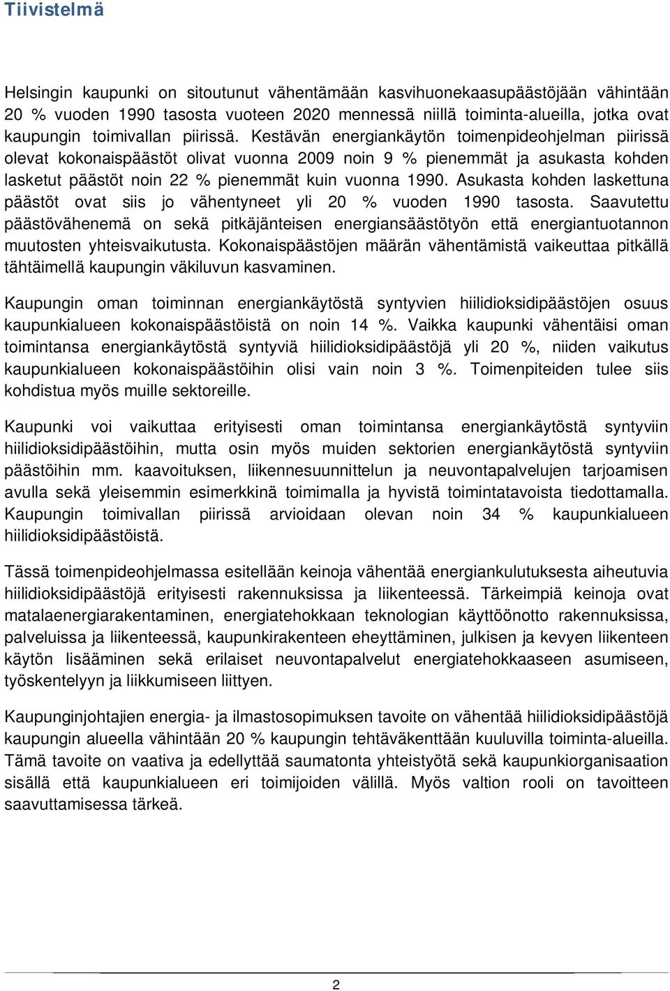 Asukasta kohden laskettuna päästöt ovat siis jo vähentyneet yli 20 % vuoden 1990 tasosta.