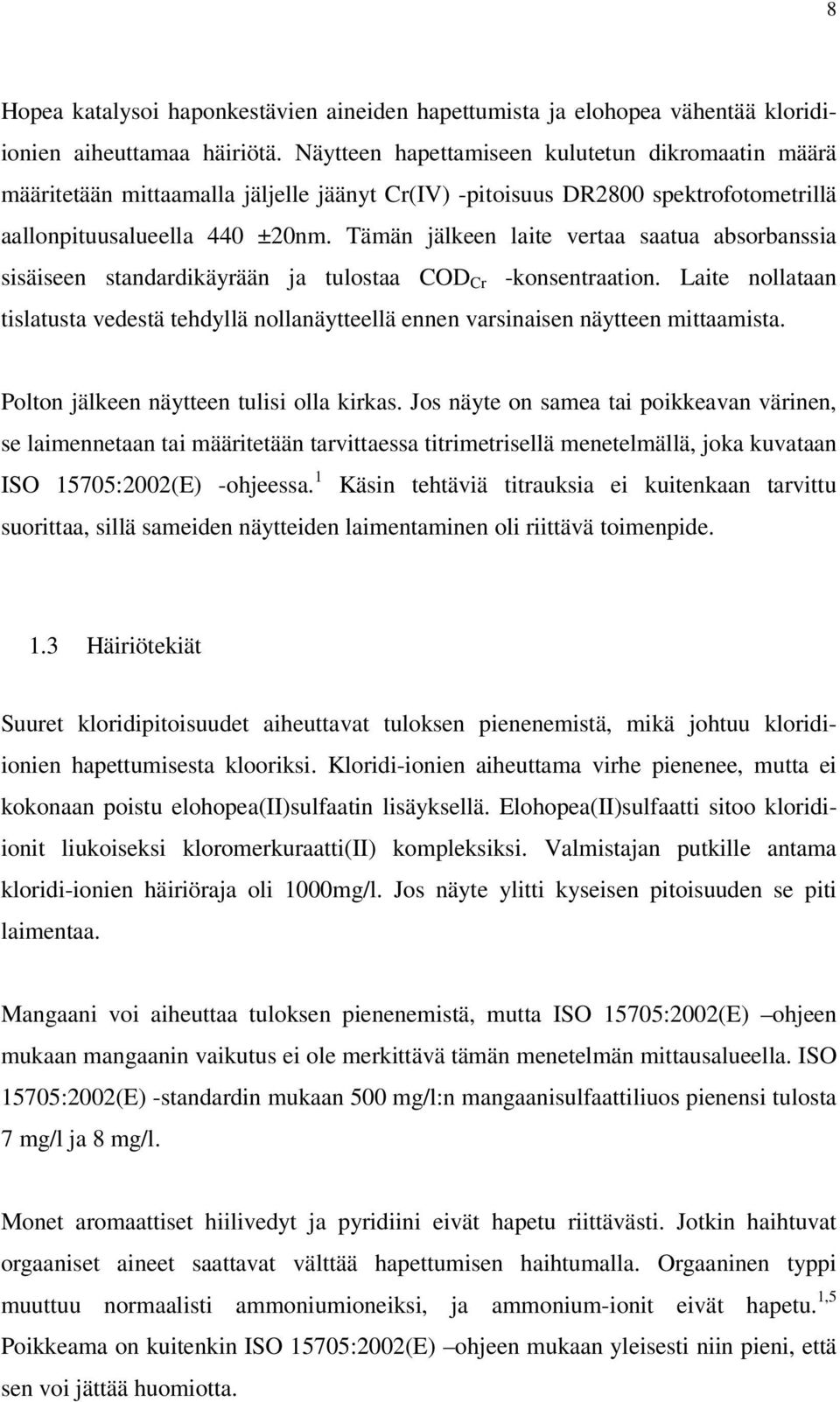 Tämän jälkeen laite vertaa saatua absorbanssia sisäiseen standardikäyrään ja tulostaa COD Cr -konsentraation.