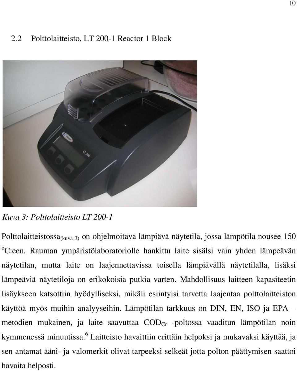 putkia varten. Mahdollisuus laitteen kapasiteetin lisäykseen katsottiin hyödylliseksi, mikäli esiintyisi tarvetta laajentaa polttolaitteiston käyttöä myös muihin analyyseihin.