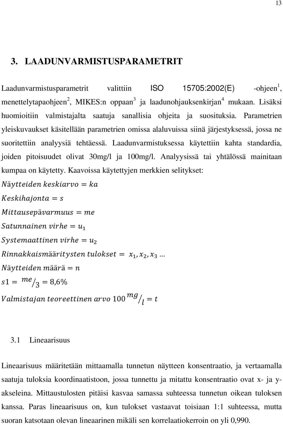Parametrien yleiskuvaukset käsitellään parametrien omissa alaluvuissa siinä järjestyksessä, jossa ne suoritettiin analyysiä tehtäessä.