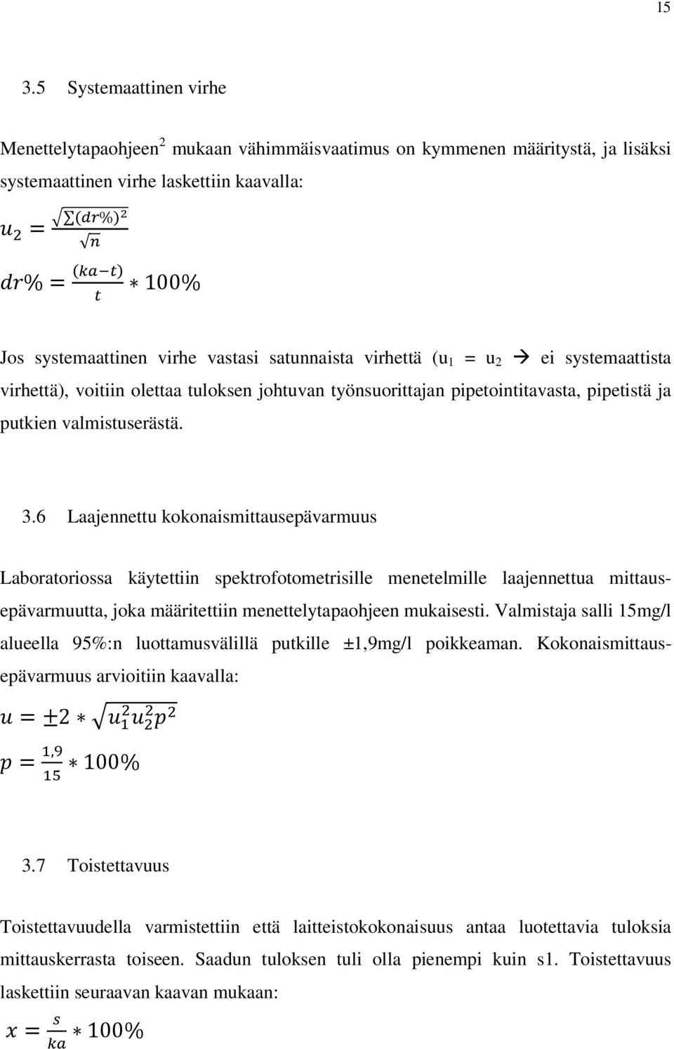 6 Laajennettu kokonaismittausepävarmuus Laboratoriossa käytettiin spektrofotometrisille menetelmille laajennettua mittausepävarmuutta, joka määritettiin menettelytapaohjeen mukaisesti.