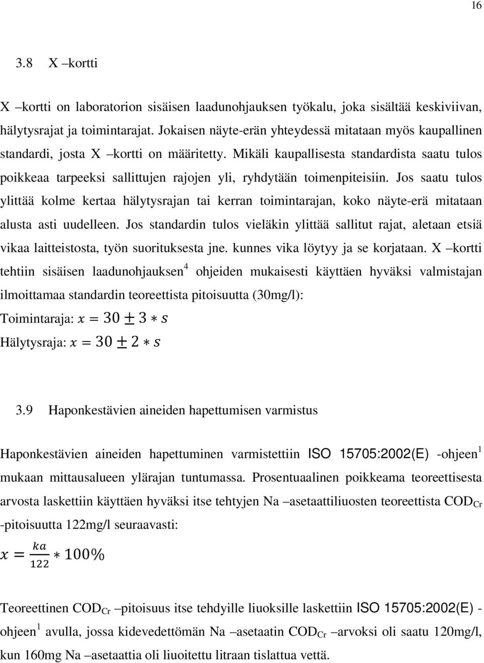 Mikäli kaupallisesta standardista saatu tulos poikkeaa tarpeeksi sallittujen rajojen yli, ryhdytään toimenpiteisiin.